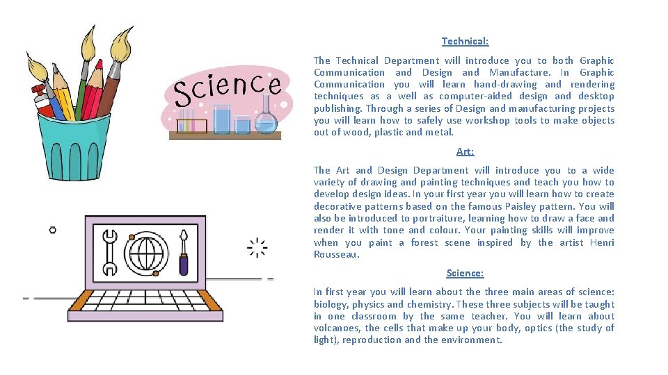 Technical: The Technical Department will introduce you to both Graphic Communication and Design and