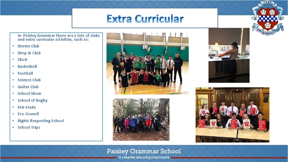 In Paisley Grammar there a lots of clubs and extra curricular activities, such as: