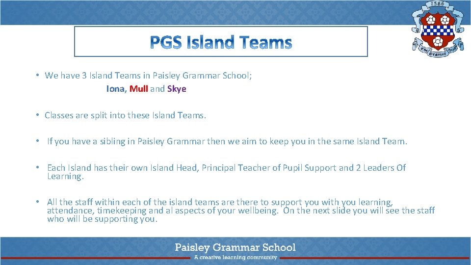  • We have 3 Island Teams in Paisley Grammar School; Iona, Mull and