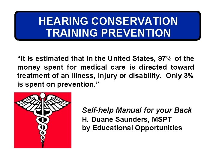 HEARING CONSERVATION TRAINING PREVENTION “It is estimated that in the United States, 97% of