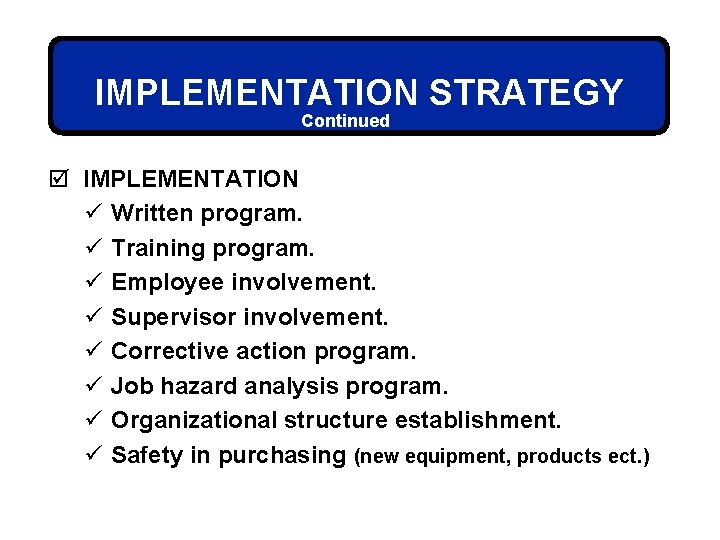 IMPLEMENTATION STRATEGY Continued þ IMPLEMENTATION ü Written program. ü Training program. ü Employee involvement.