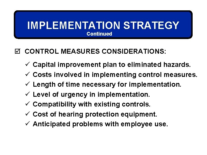 IMPLEMENTATION STRATEGY Continued þ CONTROL MEASURES CONSIDERATIONS: ü ü ü ü Capital improvement plan