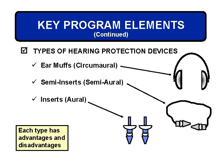 KEY PROGRAM ELEMENTS (Continued) þ TYPES OF HEARING PROTECTION DEVICES ü Ear Muffs (Circumaural)