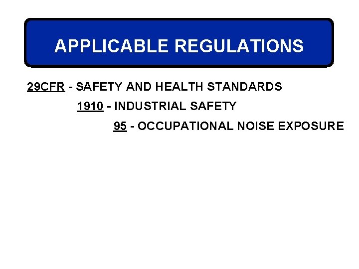 APPLICABLE REGULATIONS 29 CFR - SAFETY AND HEALTH STANDARDS 1910 - INDUSTRIAL SAFETY 95