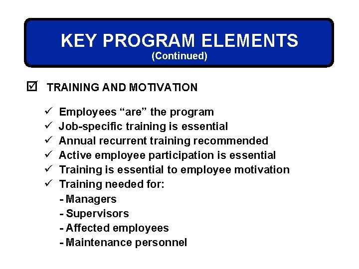 KEY PROGRAM ELEMENTS (Continued) þ TRAINING AND MOTIVATION ü ü ü Employees “are” the