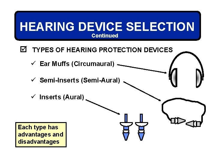 HEARING DEVICE SELECTION Continued þ TYPES OF HEARING PROTECTION DEVICES ü Ear Muffs (Circumaural)