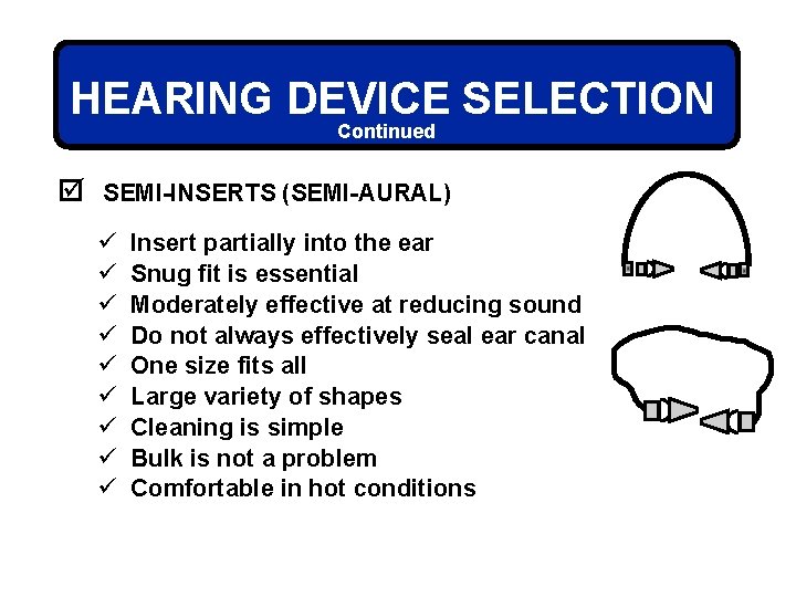 HEARING DEVICE SELECTION Continued þ SEMI-INSERTS (SEMI-AURAL) ü ü ü ü ü Insert partially