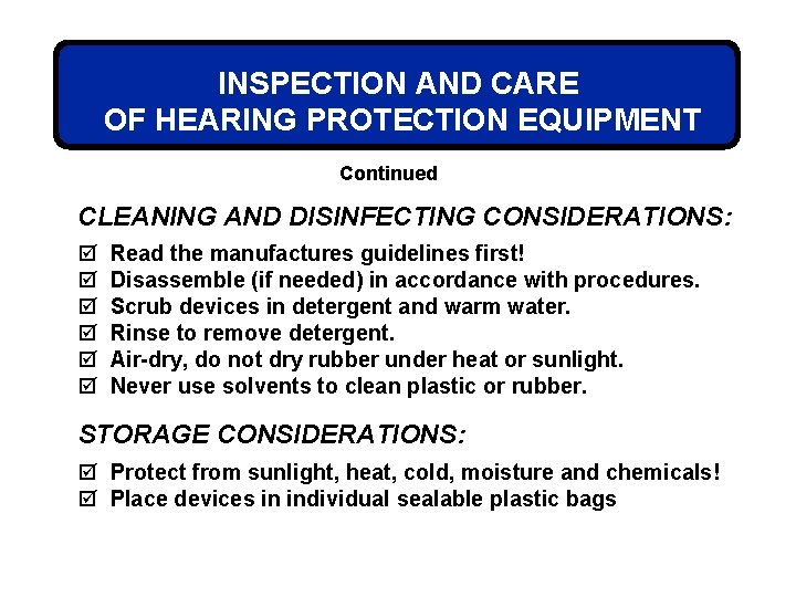 INSPECTION AND CARE OF HEARING PROTECTION EQUIPMENT Continued CLEANING AND DISINFECTING CONSIDERATIONS: þ þ