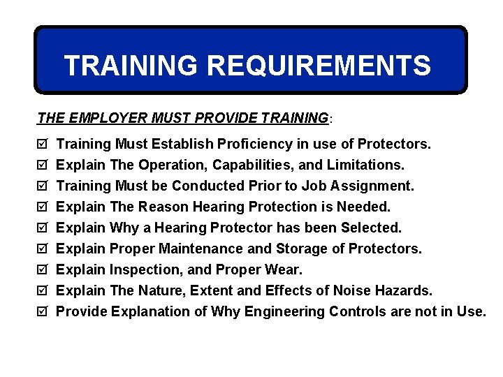 TRAINING REQUIREMENTS THE EMPLOYER MUST PROVIDE TRAINING: þ þ þ þ þ Training Must