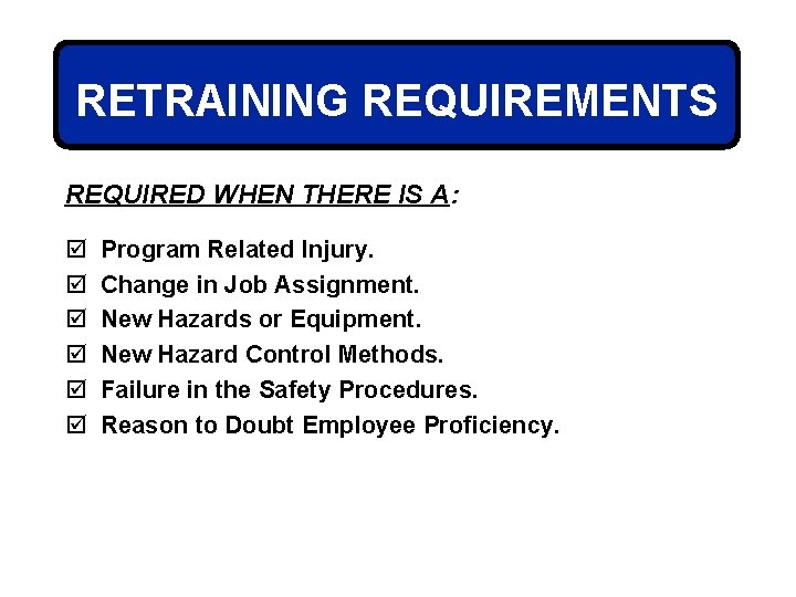 RETRAINING REQUIREMENTS REQUIRED WHEN THERE IS A: þ þ þ Program Related Injury. Change