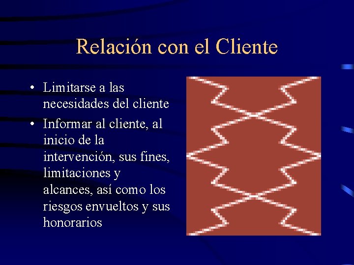 Relación con el Cliente • Limitarse a las necesidades del cliente • Informar al