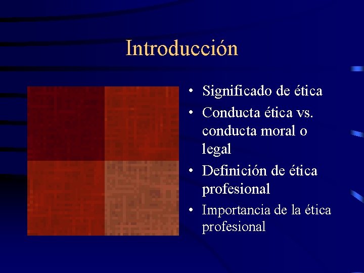 Introducción • Significado de ética • Conducta ética vs. conducta moral o legal •