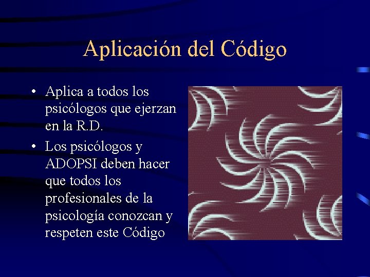 Aplicación del Código • Aplica a todos los psicólogos que ejerzan en la R.