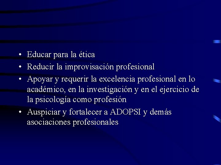  • Educar para la ética • Reducir la improvisación profesional • Apoyar y