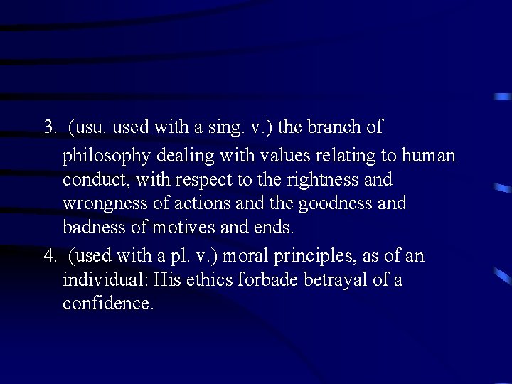 3. (usu. used with a sing. v. ) the branch of philosophy dealing with