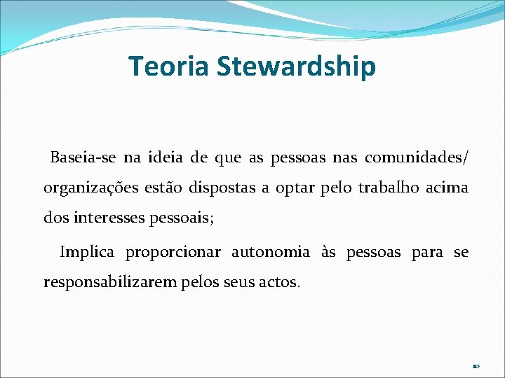 Teoria Stewardship Baseia-se na ideia de que as pessoas nas comunidades/ organizações estão dispostas Teoria Stewardship Baseia-se na ideia de que as pessoas nas comunidades/ organizações estão dispostas