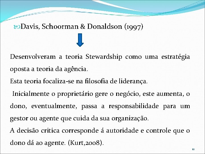 Davis, Schoorman & Donaldson (1997) Desenvolveram a teoria Stewardship como uma estratégia oposta Davis, Schoorman & Donaldson (1997) Desenvolveram a teoria Stewardship como uma estratégia oposta