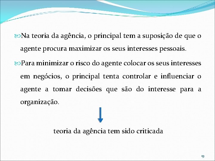Na teoria da agência, o principal tem a suposição de que o agente Na teoria da agência, o principal tem a suposição de que o agente