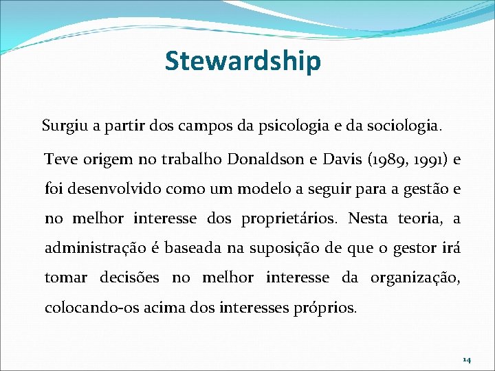 Stewardship Surgiu a partir dos campos da psicologia e da sociologia. Teve origem no Stewardship Surgiu a partir dos campos da psicologia e da sociologia. Teve origem no