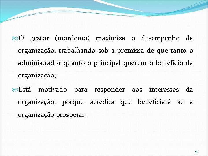 O gestor (mordomo) maximiza o desempenho da organização, trabalhando sob a premissa de O gestor (mordomo) maximiza o desempenho da organização, trabalhando sob a premissa de