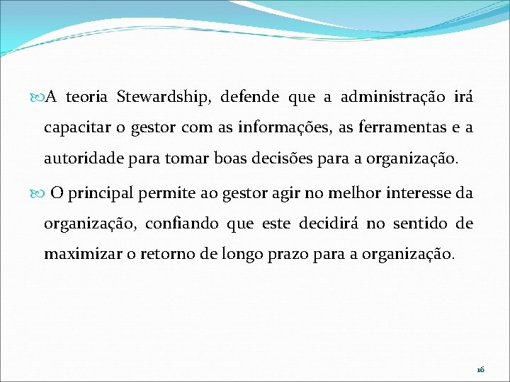 A teoria Stewardship, defende que a administração irá capacitar o gestor com as A teoria Stewardship, defende que a administração irá capacitar o gestor com as
