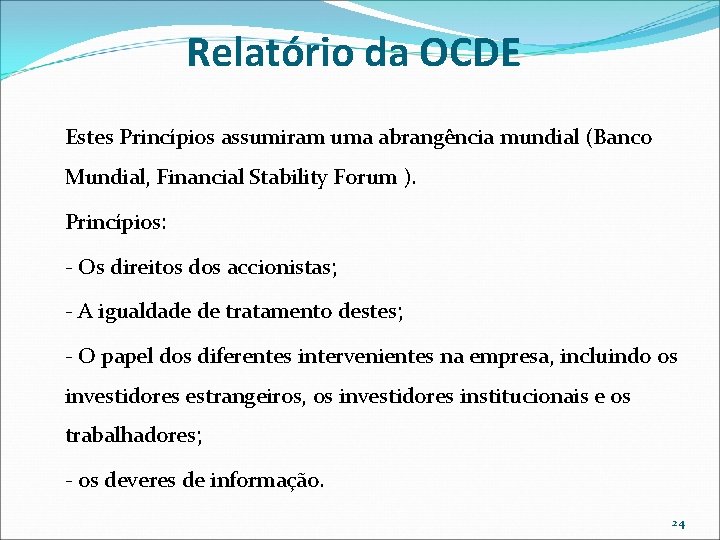 Relatório da OCDE Estes Princípios assumiram uma abrangência mundial (Banco Mundial, Financial Stability Forum Relatório da OCDE Estes Princípios assumiram uma abrangência mundial (Banco Mundial, Financial Stability Forum