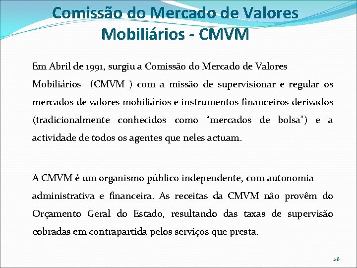 Comissão do Mercado de Valores Mobiliários - CMVM Em Abril de 1991, surgiu a Comissão do Mercado de Valores Mobiliários - CMVM Em Abril de 1991, surgiu a