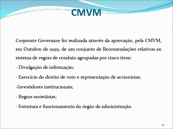 CMVM Corporate Governace foi realizada através da aprovação, pela CMVM, em Outubro de 1999, CMVM Corporate Governace foi realizada através da aprovação, pela CMVM, em Outubro de 1999,