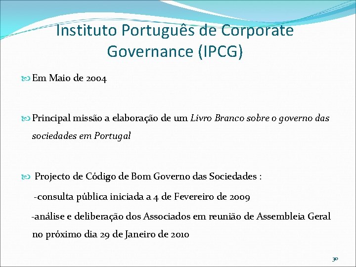 Instituto Português de Corporate Governance (IPCG) Em Maio de 2004 Principal missão a elaboração Instituto Português de Corporate Governance (IPCG) Em Maio de 2004 Principal missão a elaboração