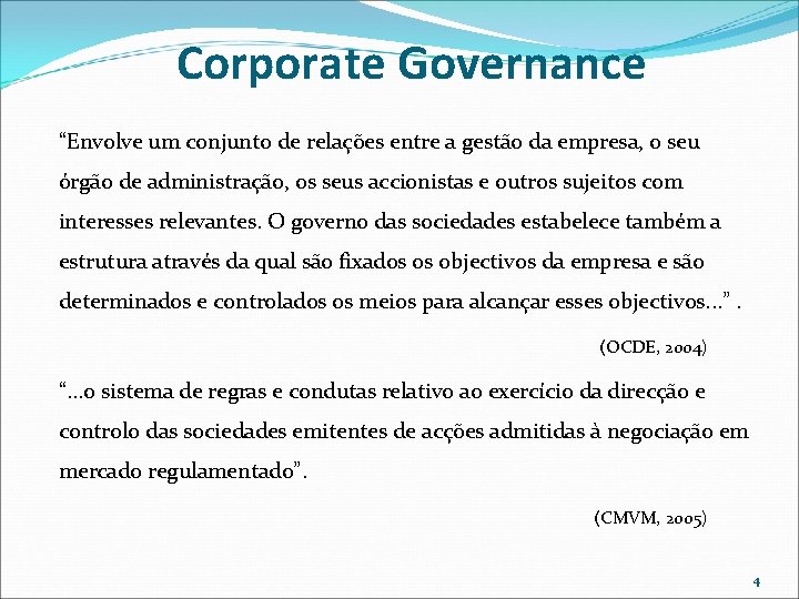 Corporate Governance “Envolve um conjunto de relações entre a gestão da empresa, o seu Corporate Governance “Envolve um conjunto de relações entre a gestão da empresa, o seu