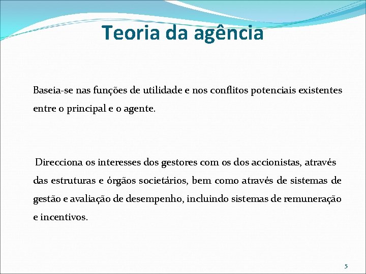 Teoria da agência Baseia-se nas funções de utilidade e nos conflitos potenciais existentes entre Teoria da agência Baseia-se nas funções de utilidade e nos conflitos potenciais existentes entre