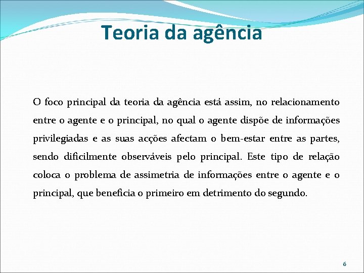 Teoria da agência O foco principal da teoria da agência está assim, no relacionamento Teoria da agência O foco principal da teoria da agência está assim, no relacionamento