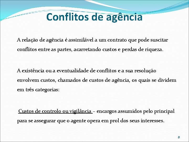 Conflitos de agência A relação de agência é assimilável a um contrato que pode Conflitos de agência A relação de agência é assimilável a um contrato que pode