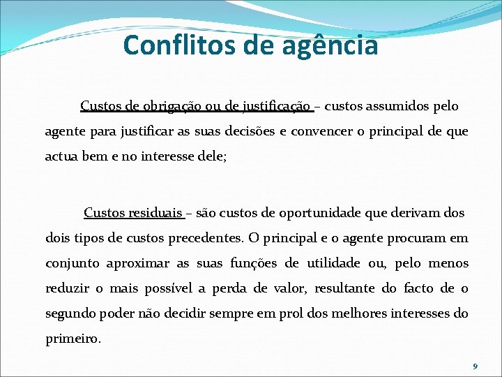 Conflitos de agência Custos de obrigação ou de justificação – custos assumidos pelo agente Conflitos de agência Custos de obrigação ou de justificação – custos assumidos pelo agente