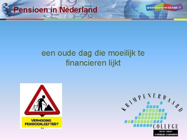 Pensioen in Nederland www. economielokaal. nl een oude dag die moeilijk te financieren lijkt