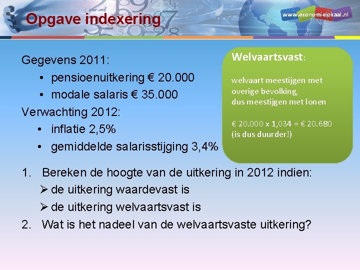 Opgave indexering Gegevens 2011: • pensioenuitkering € 20. 000 • modale salaris € 35.
