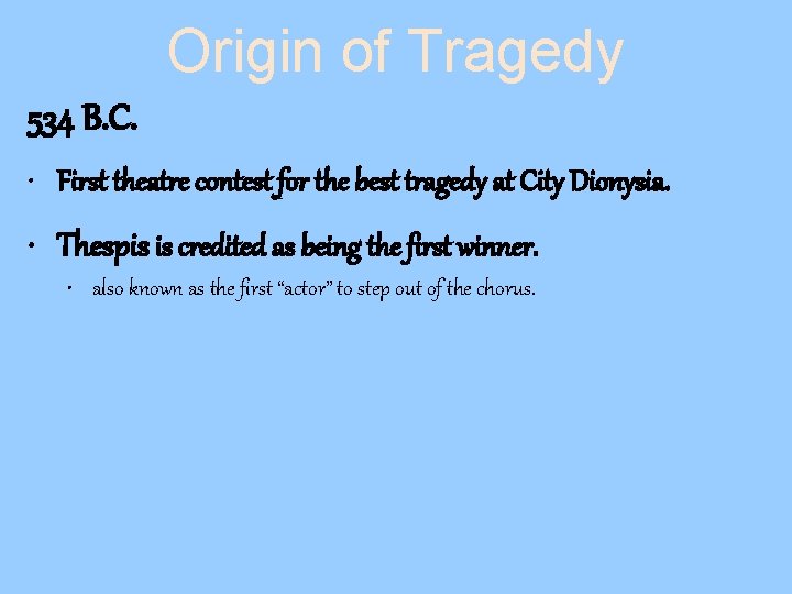 Origin of Tragedy 534 B. C. • First theatre contest for the best tragedy