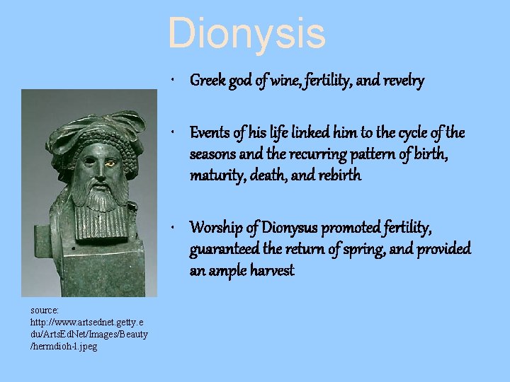 Dionysis • Greek god of wine, fertility, and revelry • Events of his life