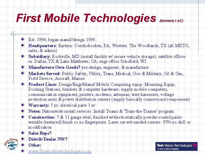 First Mobile Technologies (formerly L&E) Est. 1994, began manuf/design 1996 Headquarters: Eastern: Conshohocken, PA;