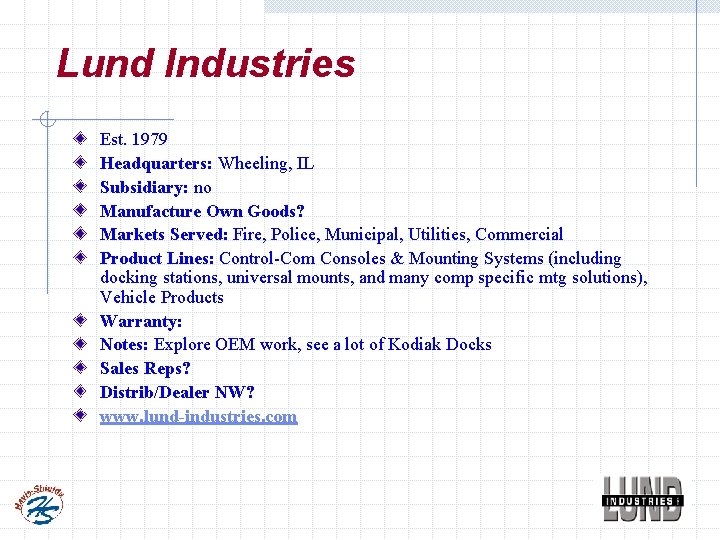 Lund Industries Est. 1979 Headquarters: Wheeling, IL Subsidiary: no Manufacture Own Goods? Markets Served: