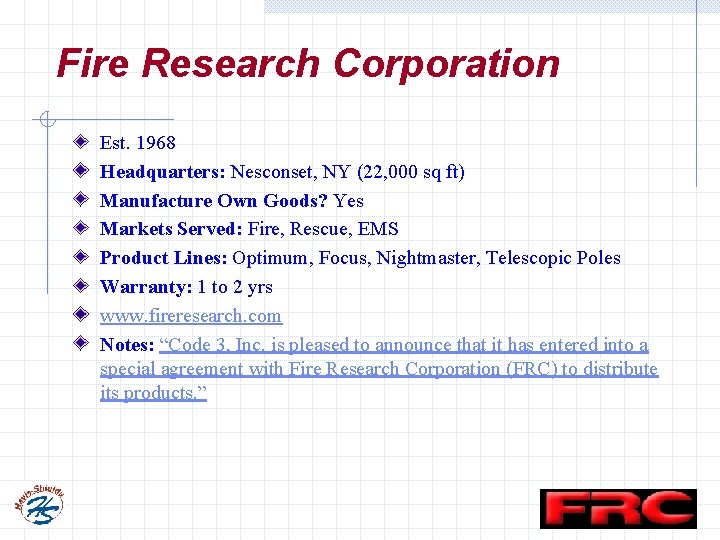 Fire Research Corporation Est. 1968 Headquarters: Nesconset, NY (22, 000 sq ft) Manufacture Own