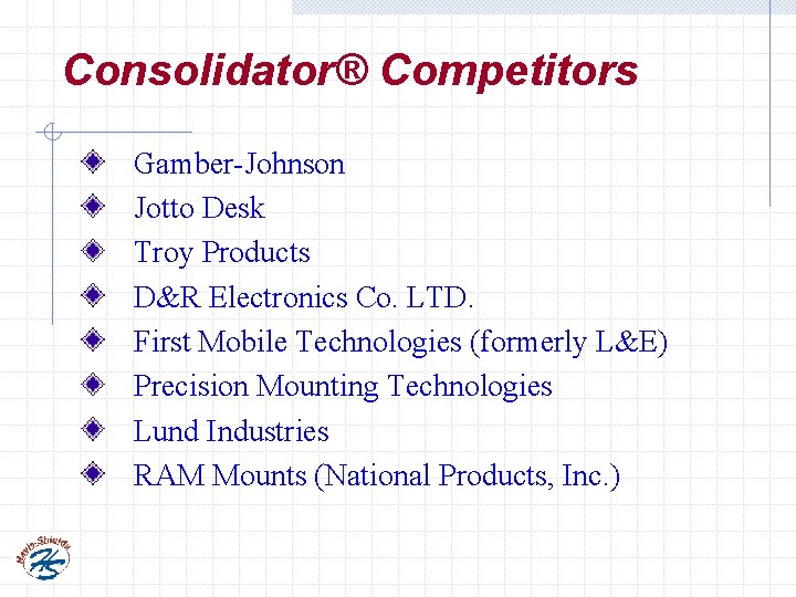 Consolidator® Competitors Gamber-Johnson Jotto Desk Troy Products D&R Electronics Co. LTD. First Mobile Technologies