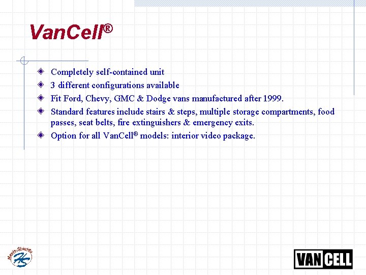 Van. Cell® Completely self-contained unit 3 different configurations available Fit Ford, Chevy, GMC &