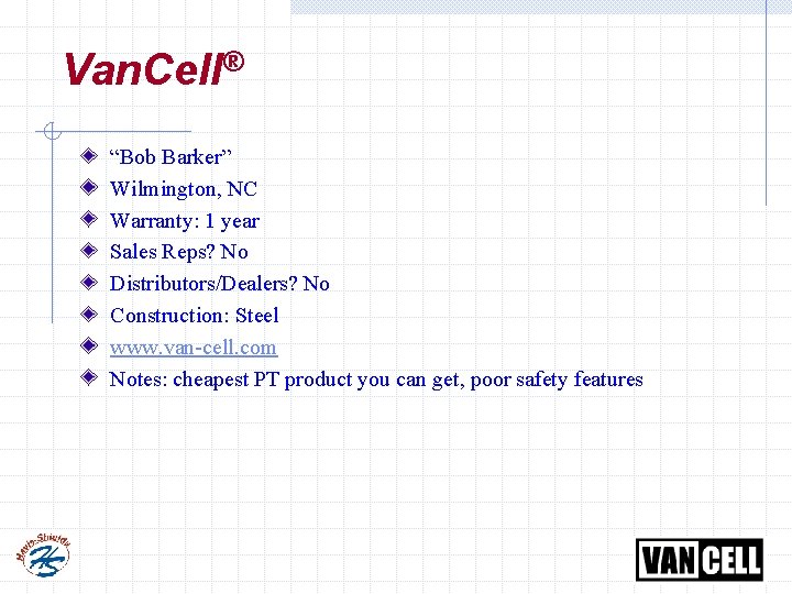 Van. Cell® “Bob Barker” Wilmington, NC Warranty: 1 year Sales Reps? No Distributors/Dealers? No