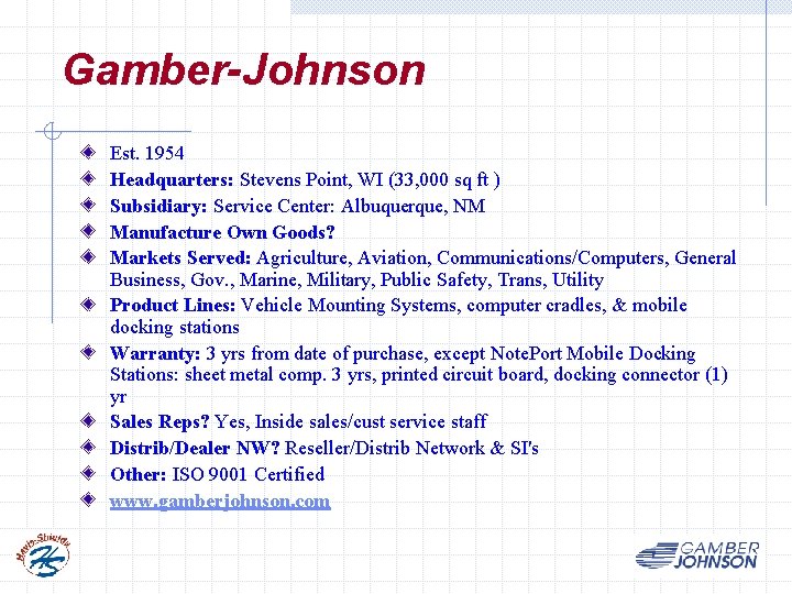 Gamber-Johnson Est. 1954 Headquarters: Stevens Point, WI (33, 000 sq ft ) Subsidiary: Service