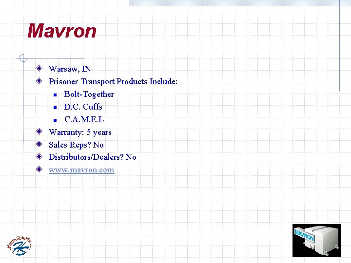 Mavron Warsaw, IN Prisoner Transport Products Include: n Bolt-Together n D. C. Cuffs n