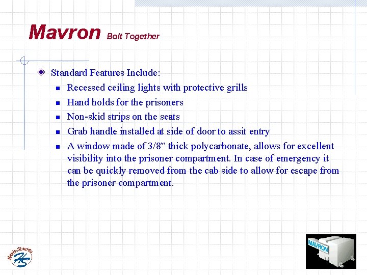 Mavron Bolt Together Standard Features Include: n Recessed ceiling lights with protective grills n