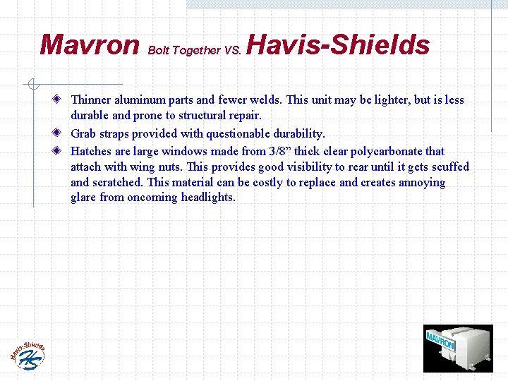 Mavron Bolt Together VS. Havis-Shields Thinner aluminum parts and fewer welds. This unit may