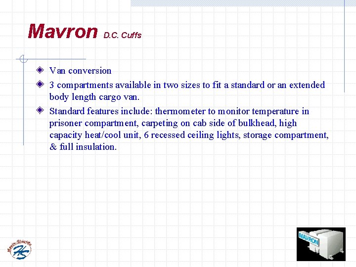 Mavron D. C. Cuffs Van conversion 3 compartments available in two sizes to fit