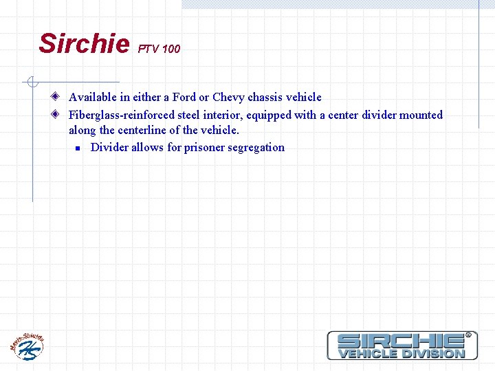 Sirchie PTV 100 Available in either a Ford or Chevy chassis vehicle Fiberglass-reinforced steel